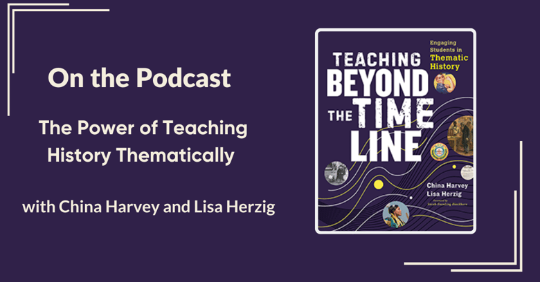 ON THE PODCAST The Power of Teaching History Thematically
